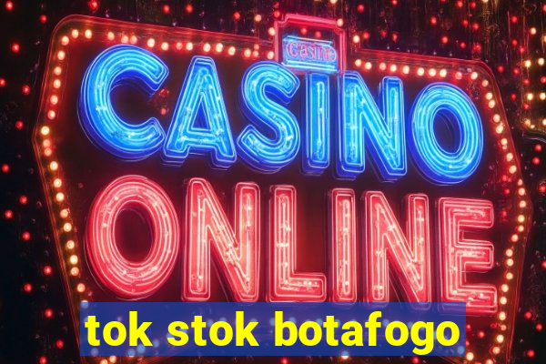 tok stok botafogo